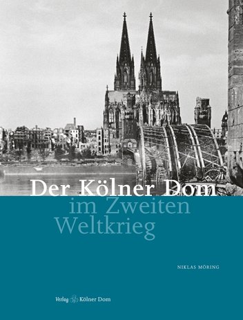 Der Kölner Dom im Zweiten Weltkrieg. Zwischen Hoffnung und Zerstörung
